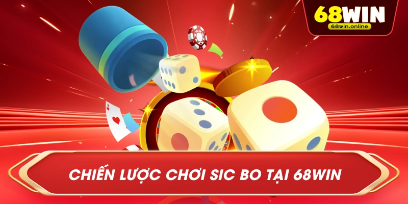 Chiến Lược Chơi Sic Bo Tại 68Win